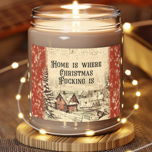 Home Is Where Christmas Fucking Is - Scented Candles, 9oz