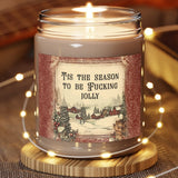 Tis The Season To Be Fucking Jolly - Scented Candles, 9oz