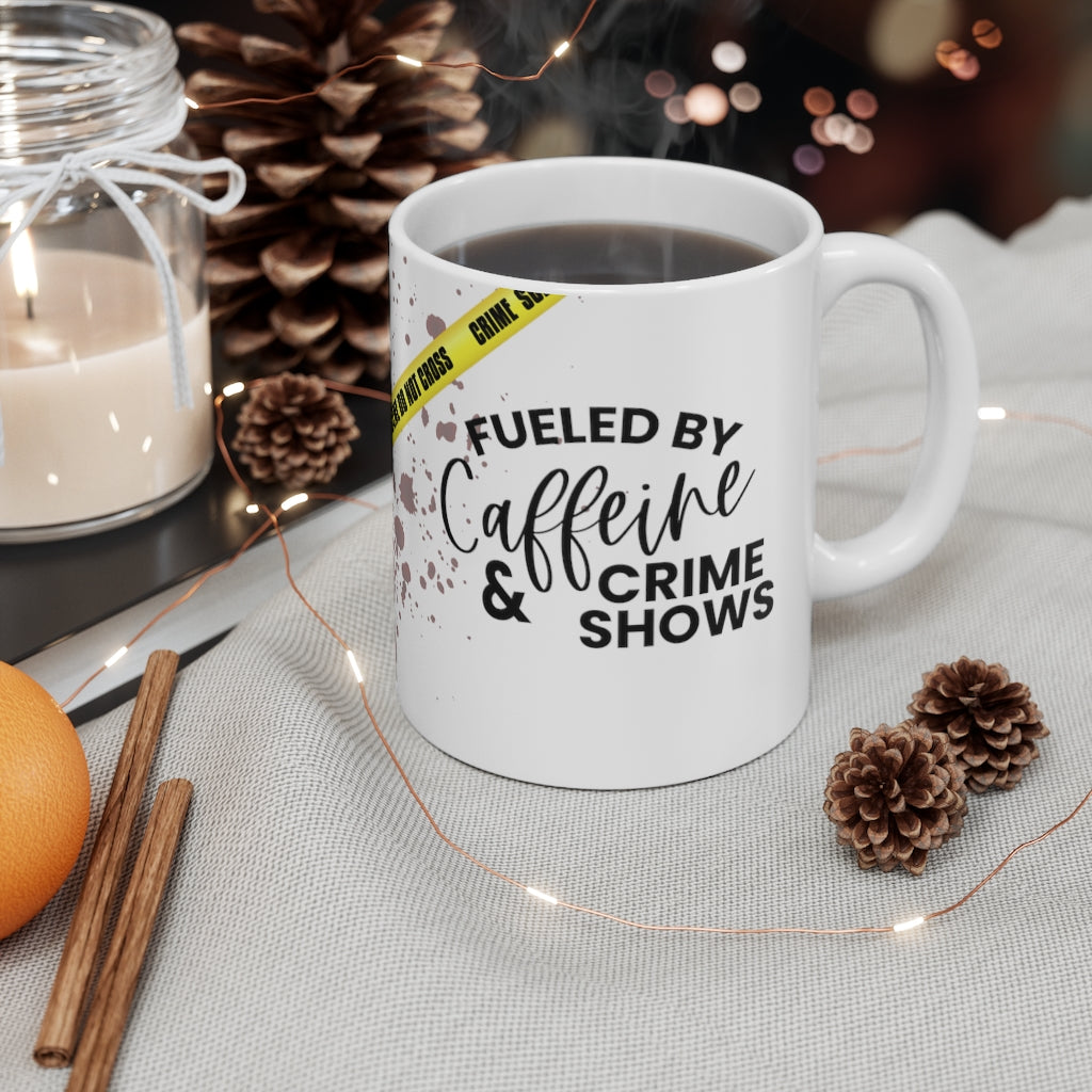 Fueled By Caffeine & Crime Shows 11oz mug