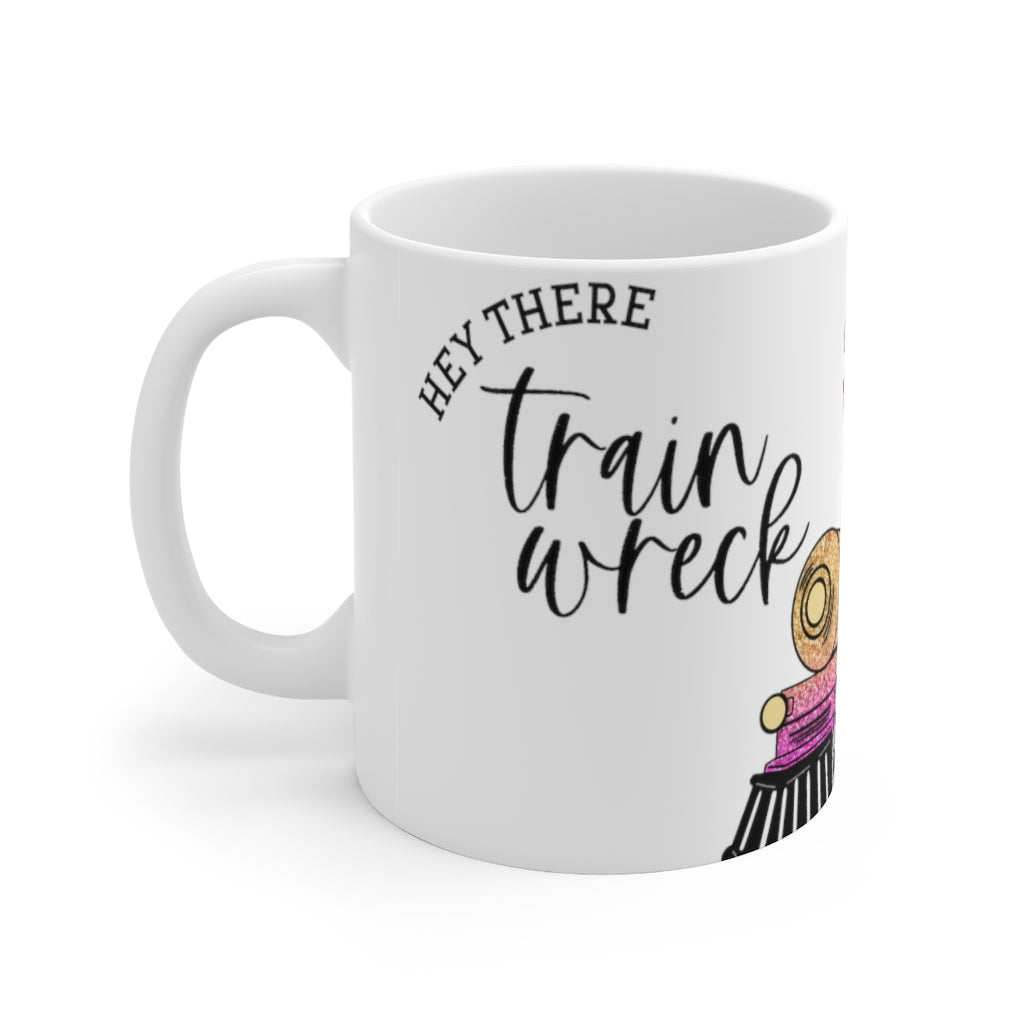 Hey There Train Wreck 11oz Mug