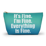 Accessory Pouch (T-bottom) - It’s Fine. I’m Fine. Everything is Fine. - HRCL LL