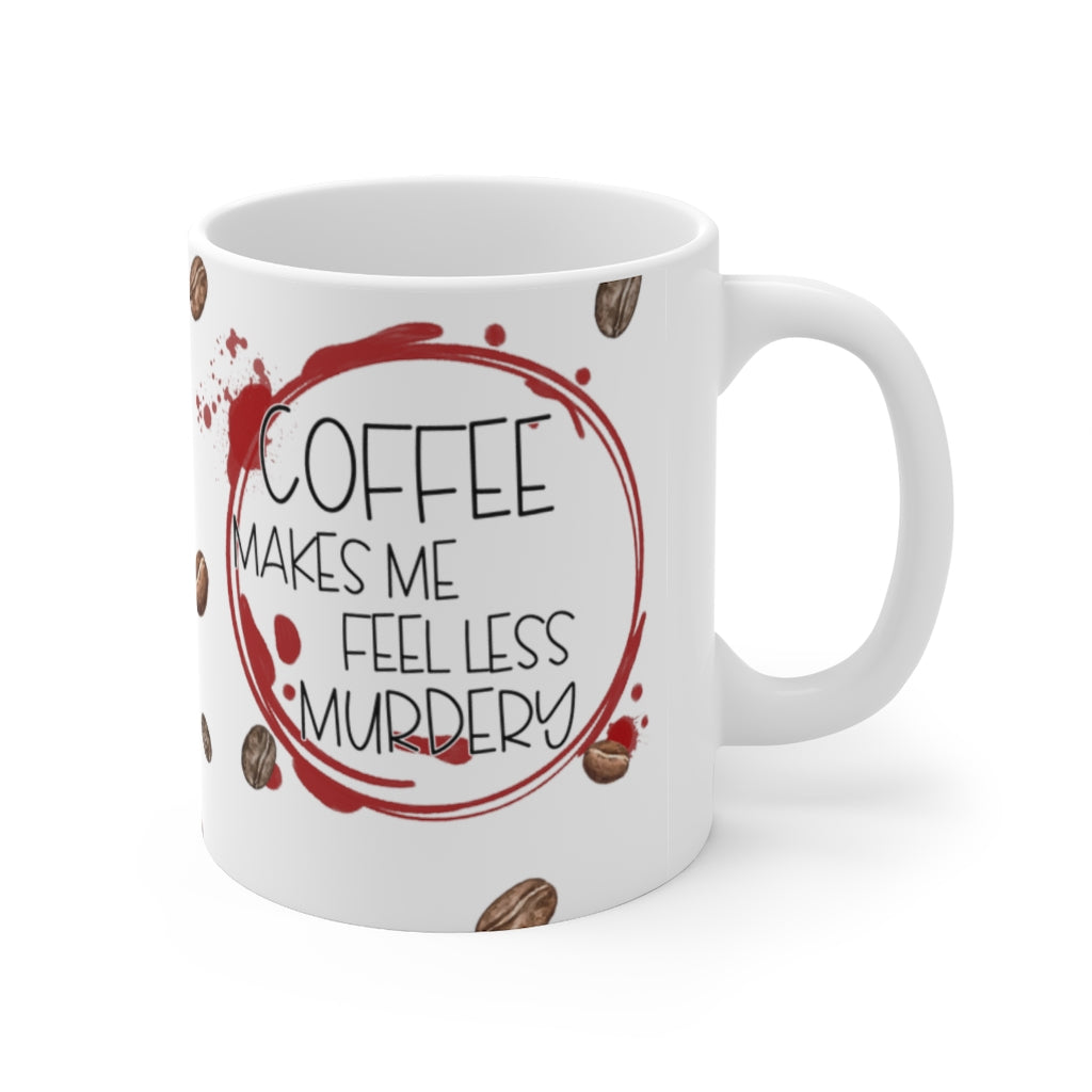 Coffee Makes Me Feel 11oz  Mug