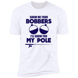 ***2 SIDED***  HRCL FL - Navy Show Me Your Bobbers I'll Show You My Pole - 2 Sided NL3600 Premium Short Sleeve T-Shirt