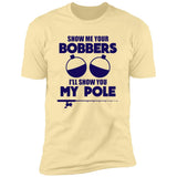 ***2 SIDED***  HRCL FL - Navy Show Me Your Bobbers I'll Show You My Pole - 2 Sided NL3600 Premium Short Sleeve T-Shirt