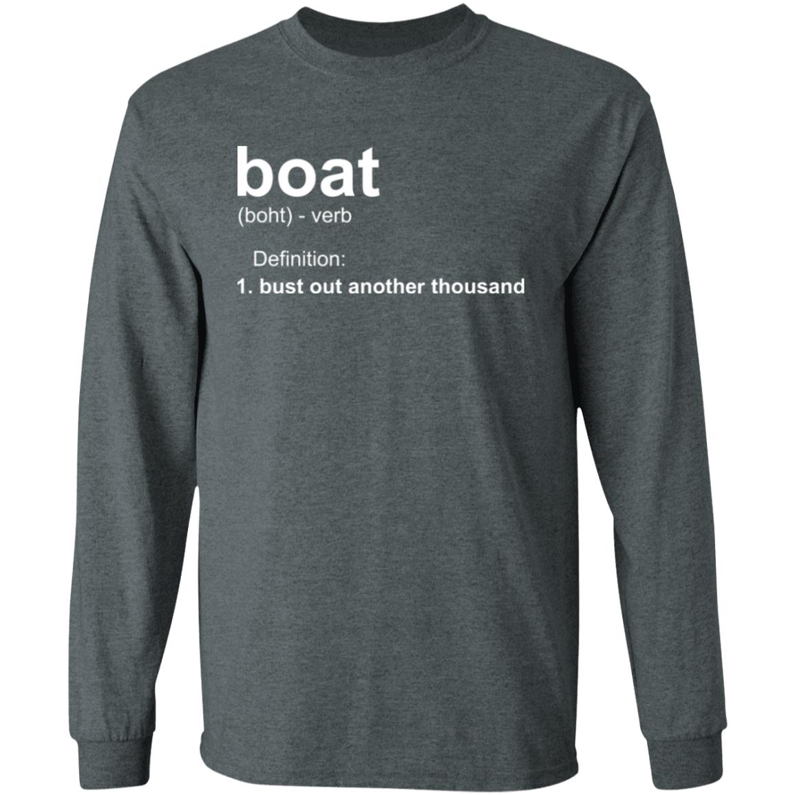 HRCL FL - Boat.... Bust Out Another Thousand - 2 Sided G540 LS T-Shirt 5.3 oz.