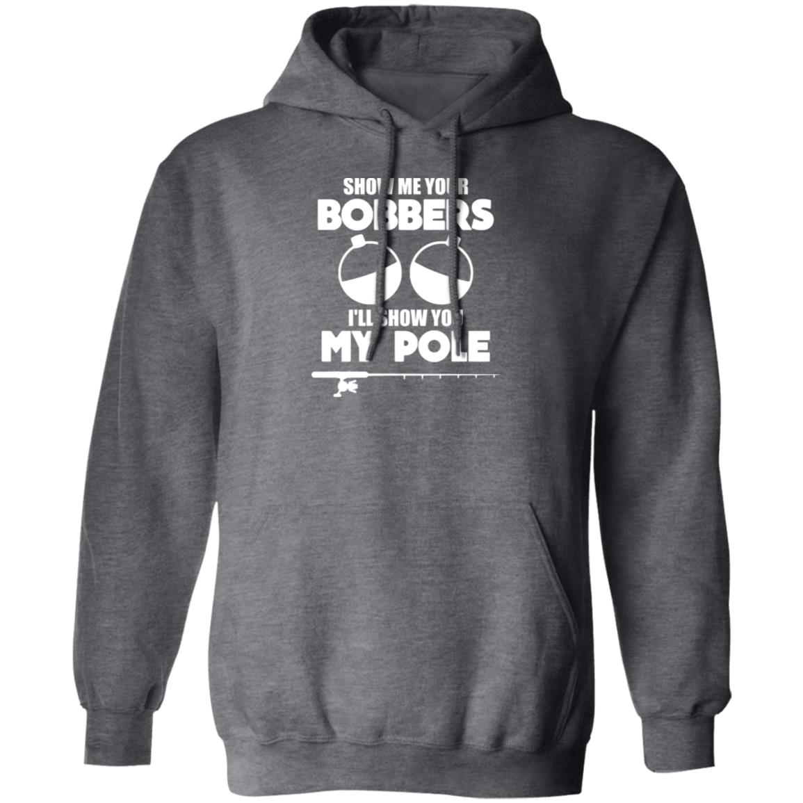 ***2 SIDED***  HRCL FL - Show Me Your Bobbers I'll Show You My Pole - 2 Sided G185 Pullover Hoodie