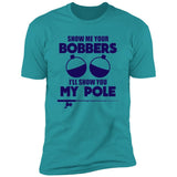 ***2 SIDED***  HRCL FL - Navy Show Me Your Bobbers I'll Show You My Pole - 2 Sided NL3600 Premium Short Sleeve T-Shirt