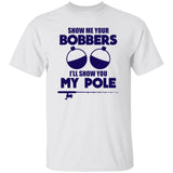 HRCL FL - Navy Show Me Your Bobbers I'll Show You My Pole - 2 Sided G500 5.3 oz. T-Shirt