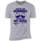 ***2 SIDED***  HRCL FL - Navy Show Me Your Bobbers I'll Show You My Pole - 2 Sided NL3600 Premium Short Sleeve T-Shirt