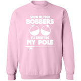 ***2 SIDED***  HRCL FL - Show Me Your Bobbers I'll Show You My Pole - 2 Sided G180 Crewneck Pullover Sweatshirt
