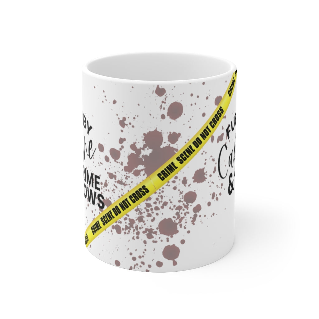 Fueled By Caffeine & Crime Shows 11oz mug