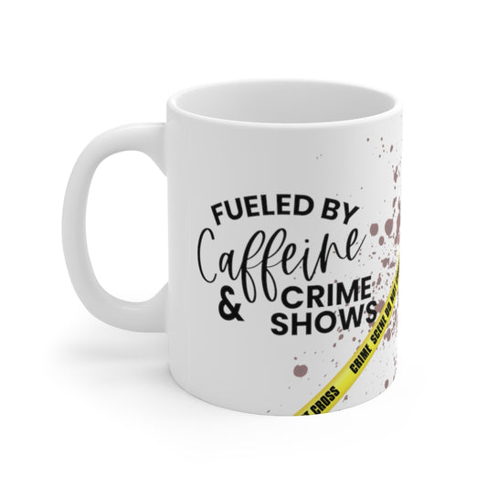Fueled By Caffeine & Crime Shows 11oz mug