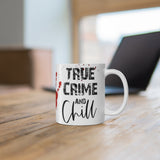 True Crime Chill  11oz Mug