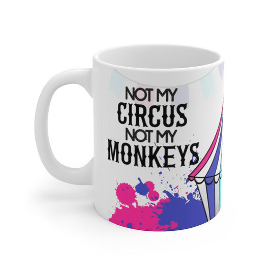 Not My Circus Not My Monkeys 11oz Mug