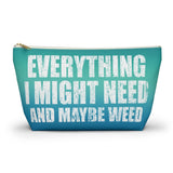 ***2 SIDED***  Accessory Pouch (T-bottom) - Everything I Might Need and Maybe Weed - HRCL LL