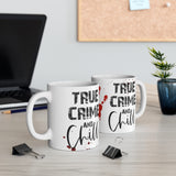 True Crime Chill  11oz Mug