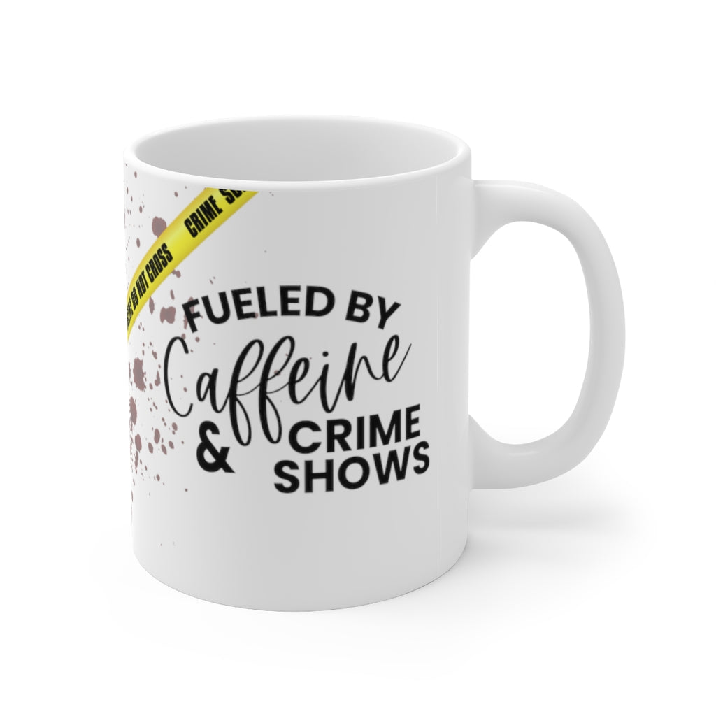 Fueled By Caffeine & Crime Shows 11oz mug