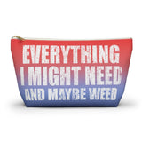 Accessory Pouch (T-bottom) - Everything I Might Need and Maybe Weed - HRCL LL