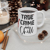 True Crime Chill  11oz Mug